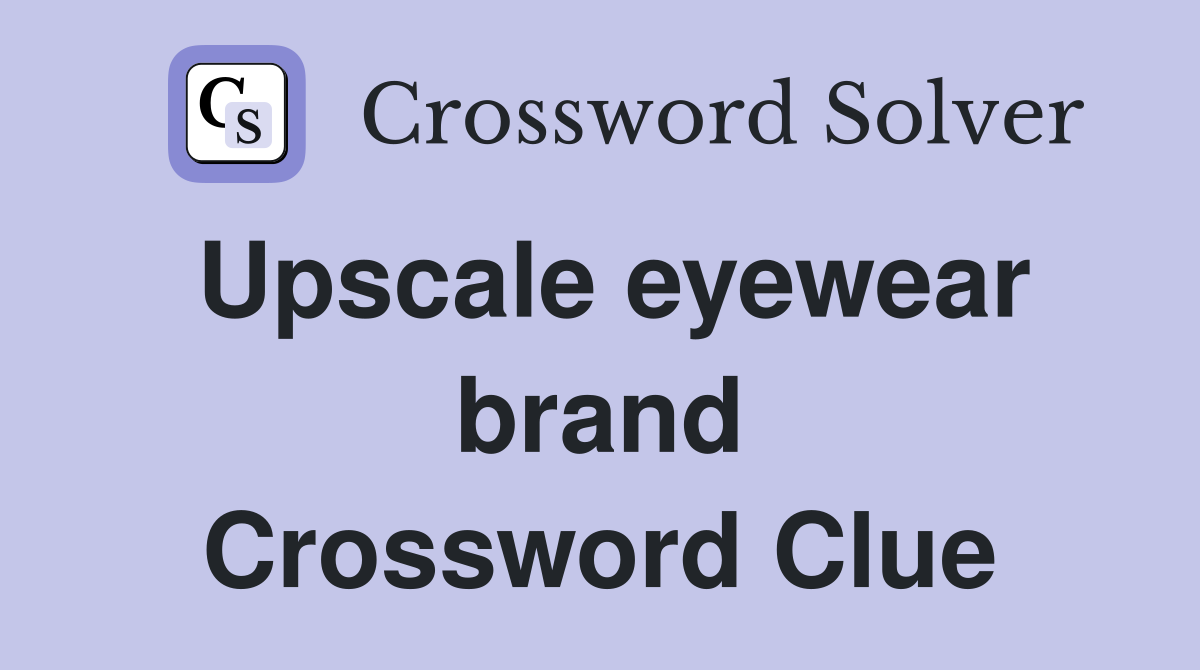 Upscale eyewear brand Crossword Clue
