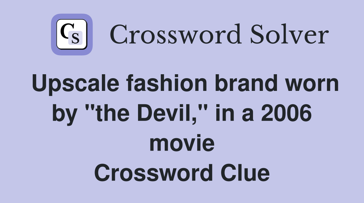 Upscale fashion brand worn by "the Devil," in a 2006 movie Crossword Clue