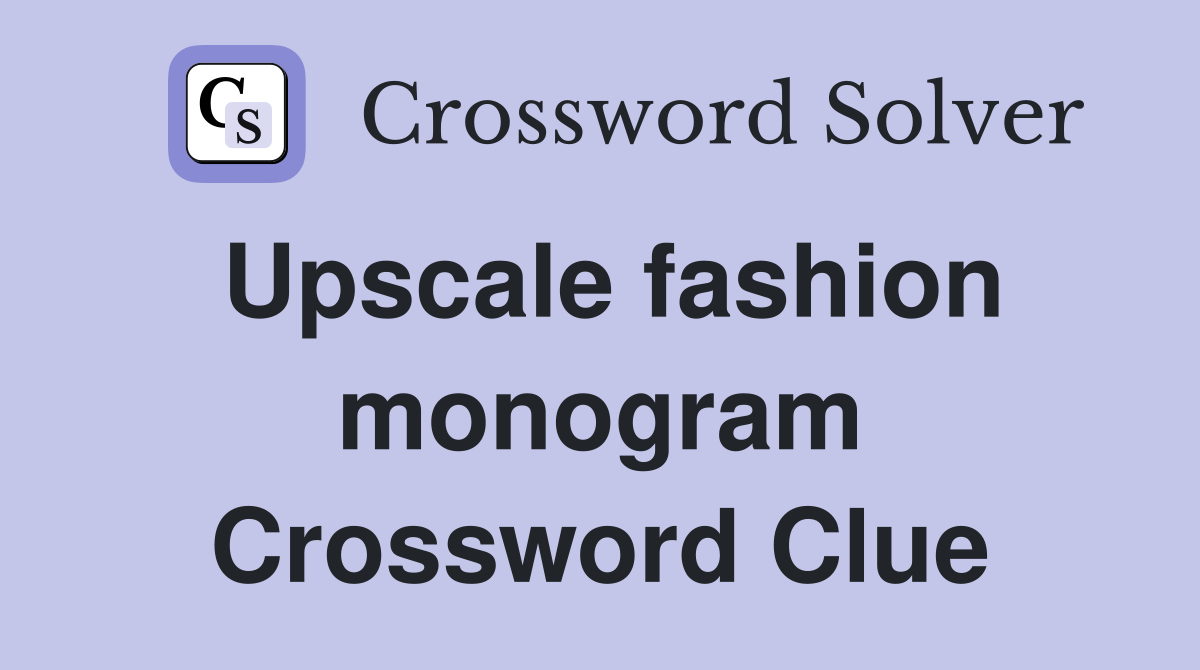Upscale fashion monogram Crossword Clue