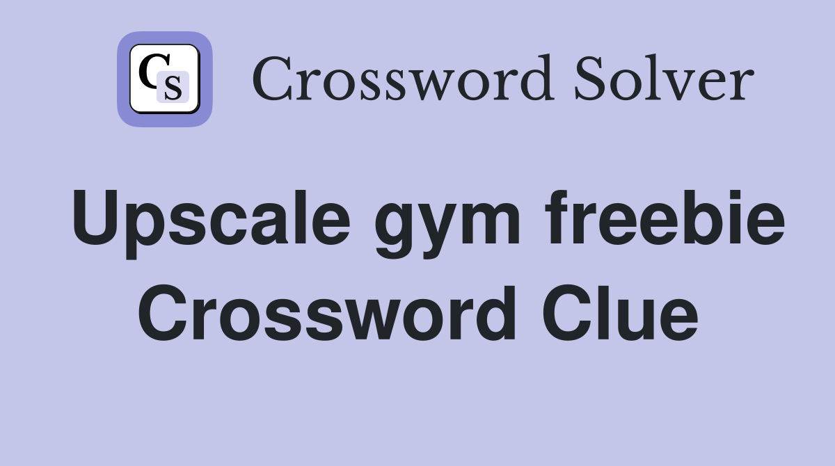 Upscale gym freebie Crossword Clue