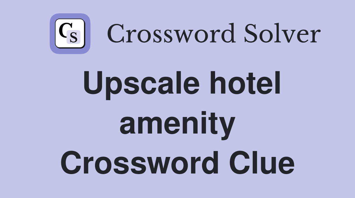 Upscale hotel amenity Crossword Clue
