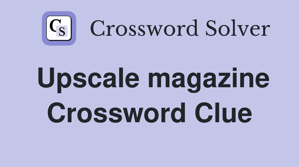 Upscale magazine Crossword Clue
