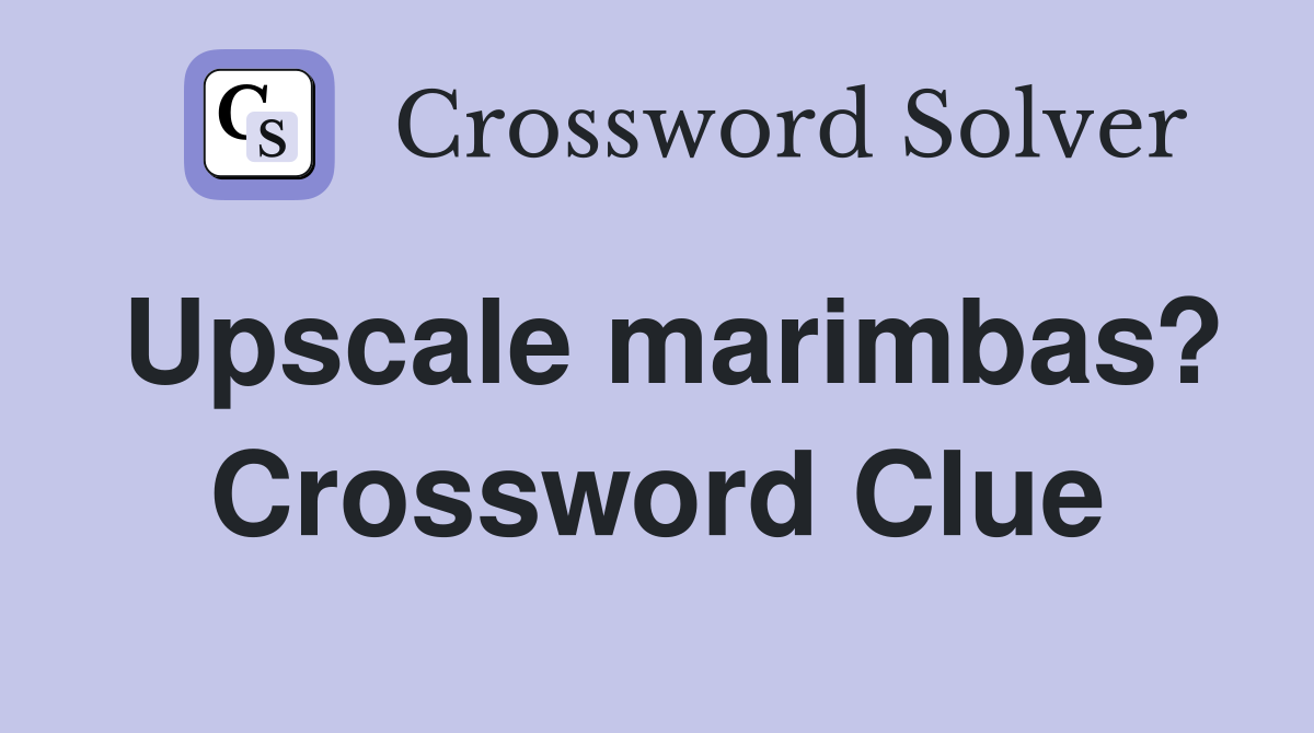 Upscale marimbas? Crossword Clue