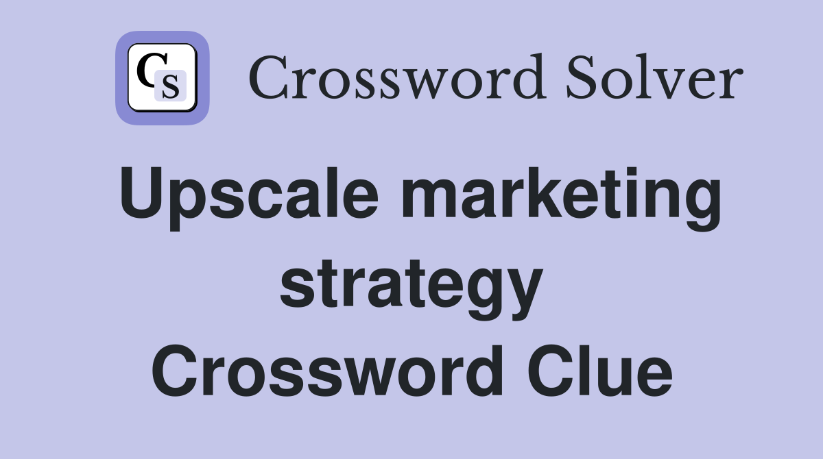 Upscale marketing strategy Crossword Clue