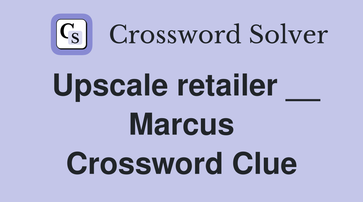 Upscale retailer __ Marcus Crossword Clue