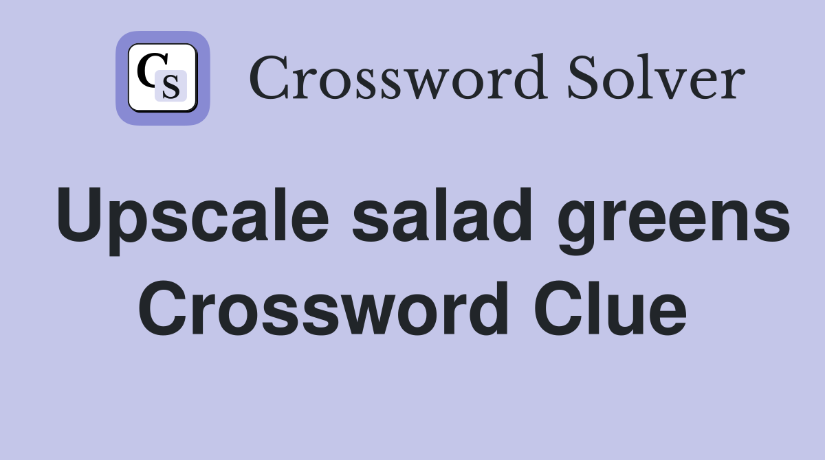 Upscale salad greens Crossword Clue