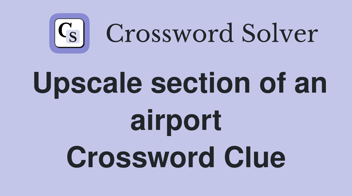 Upscale section of an airport Crossword Clue