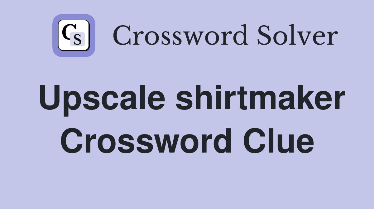 Upscale shirtmaker Crossword Clue