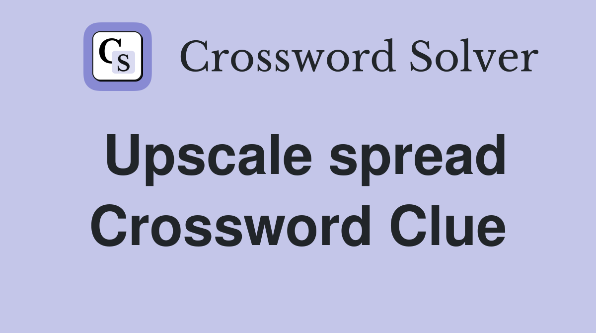 Upscale spread Crossword Clue