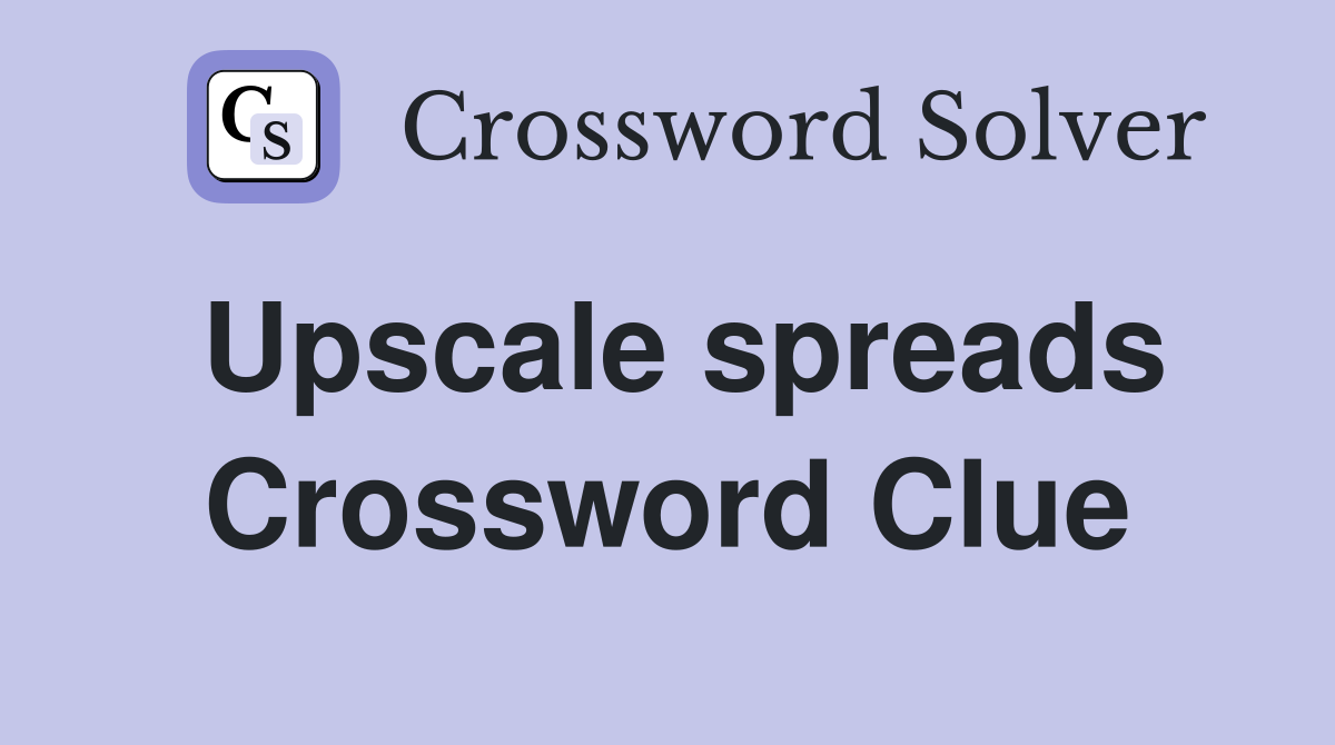Upscale spreads Crossword Clue