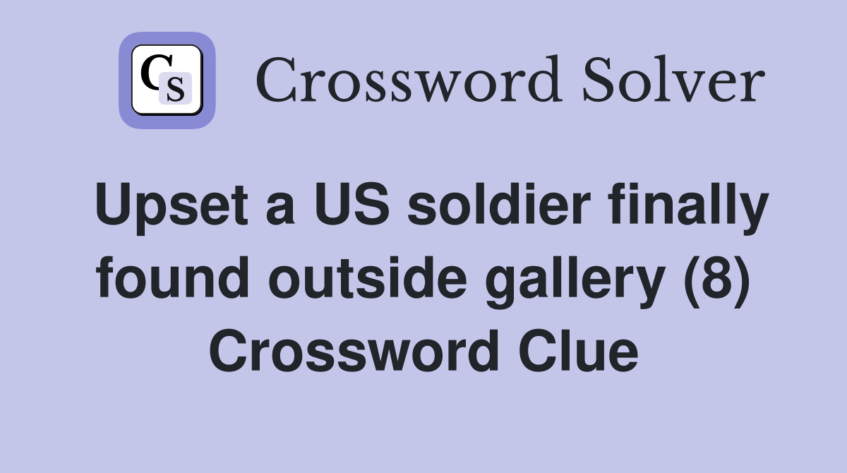 Upset a US soldier finally found outside gallery (8) Crossword Clue