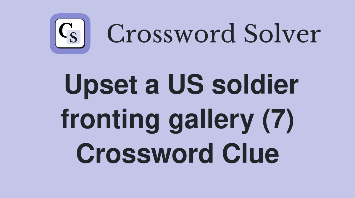 Upset a US soldier fronting gallery (7) Crossword Clue