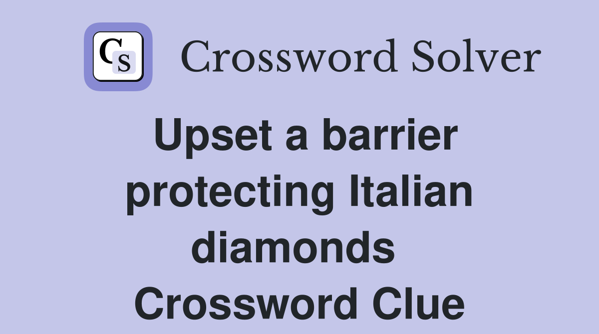 Upset a barrier protecting Italian diamonds  Crossword Clue