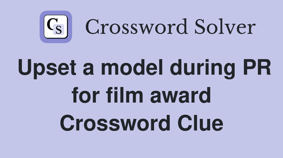 Upset a model during PR for film award Crossword Clue
