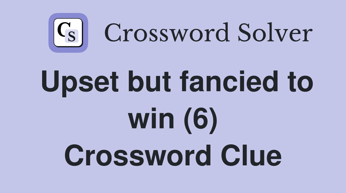 Upset but fancied to win (6) Crossword Clue