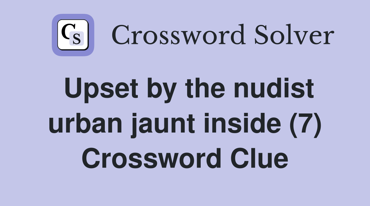 Upset by the nudist urban jaunt inside (7) Crossword Clue