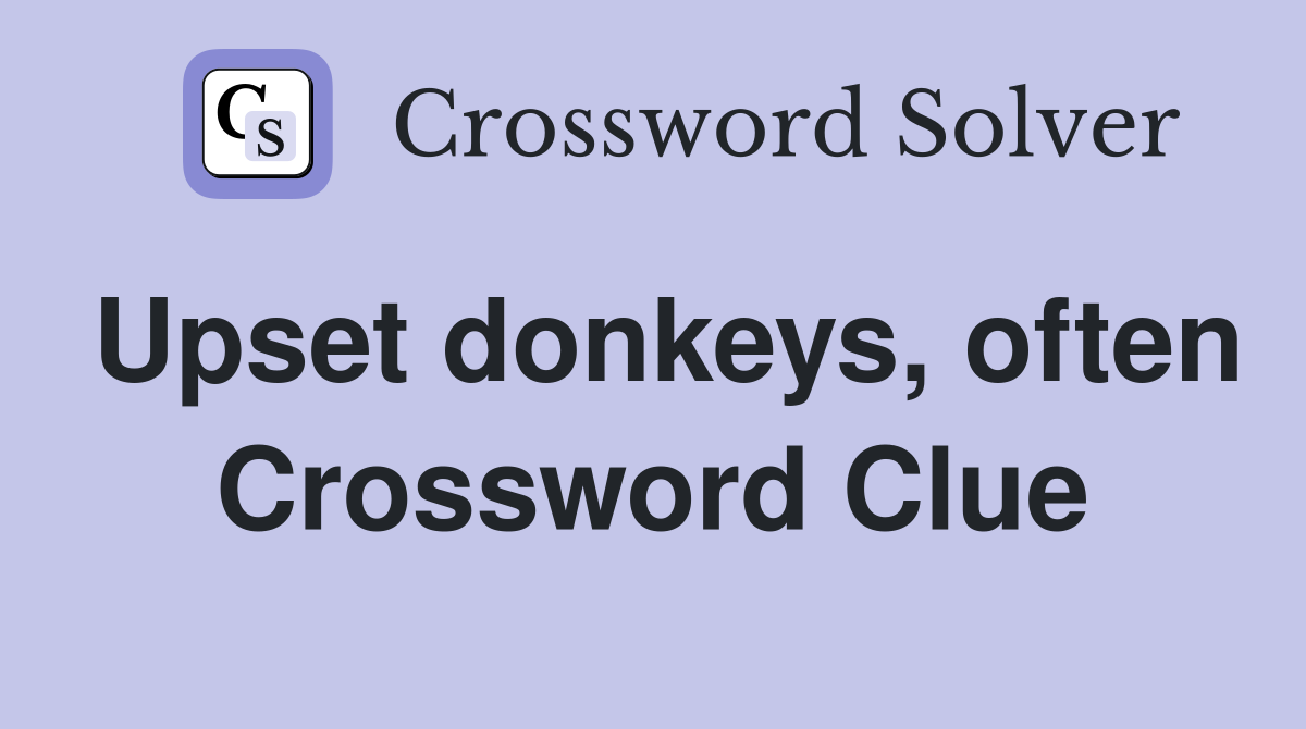 Upset donkeys, often Crossword Clue