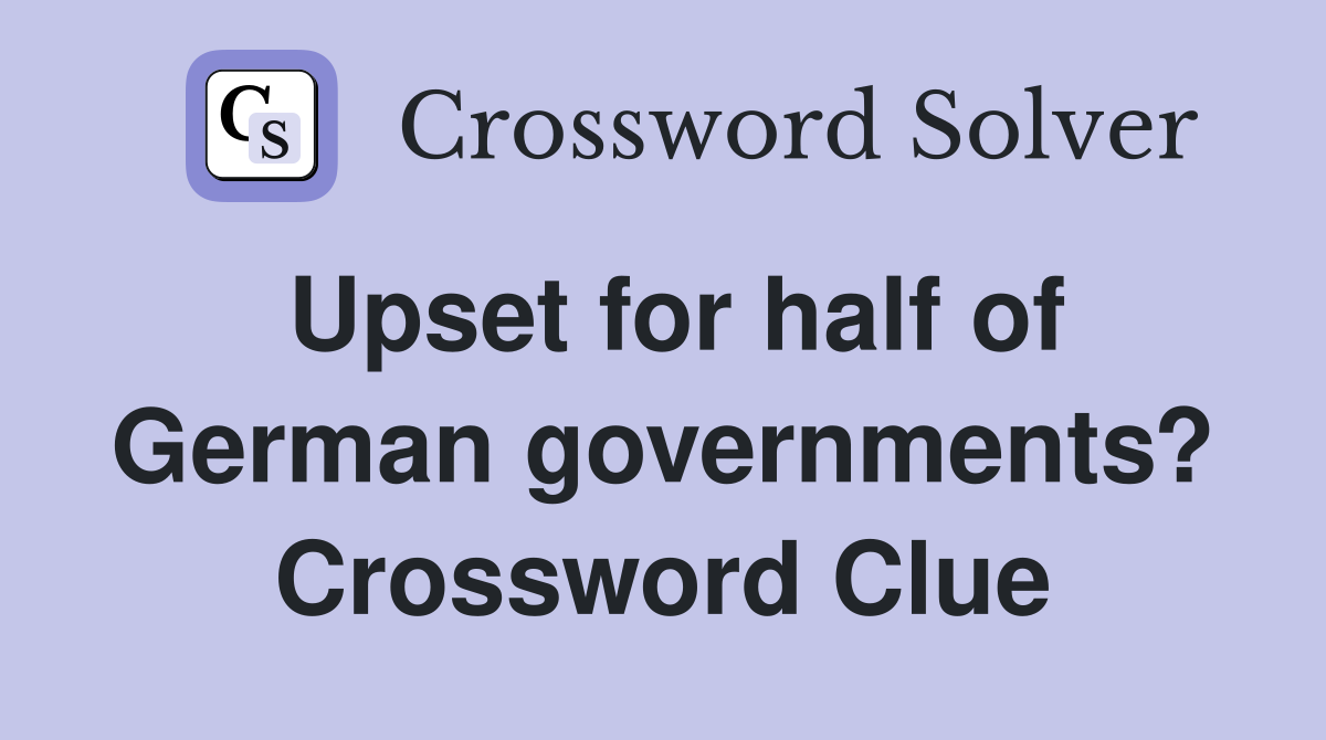Upset for half of German governments? Crossword Clue