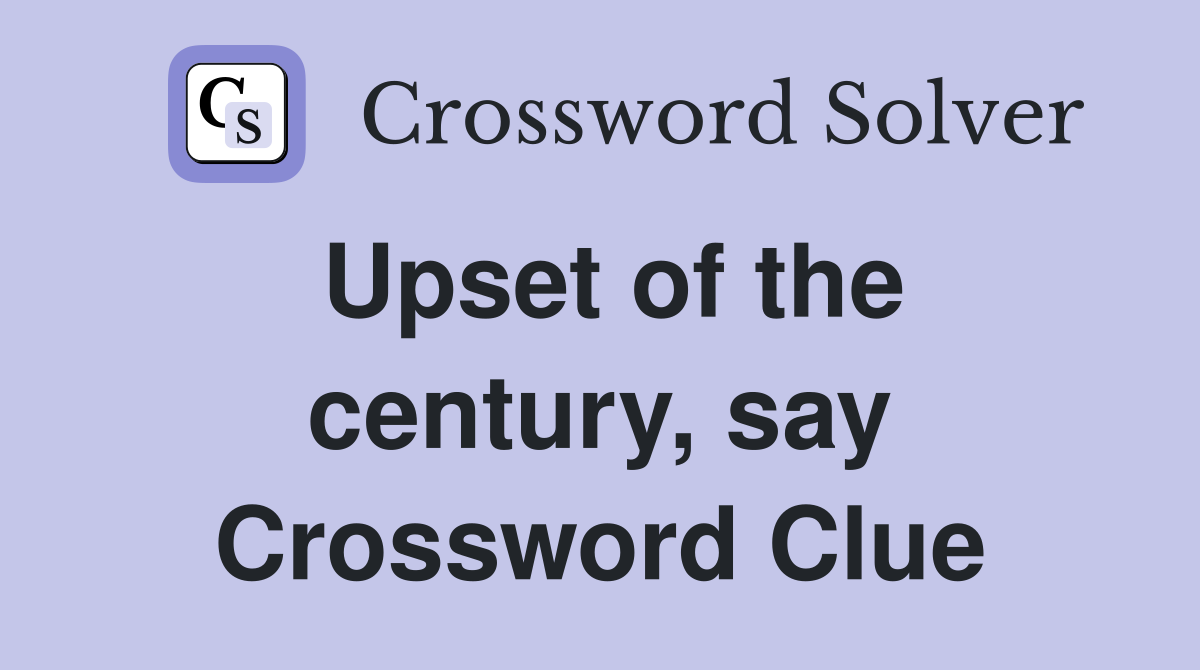 Upset of the century, say Crossword Clue
