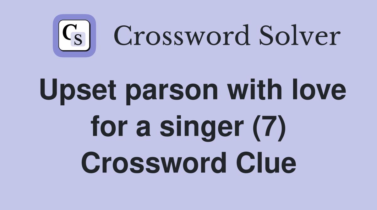 Upset parson with love for a singer (7) Crossword Clue