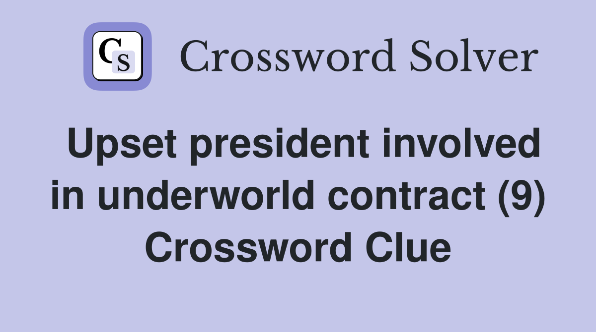 Upset president involved in underworld contract (9) Crossword Clue