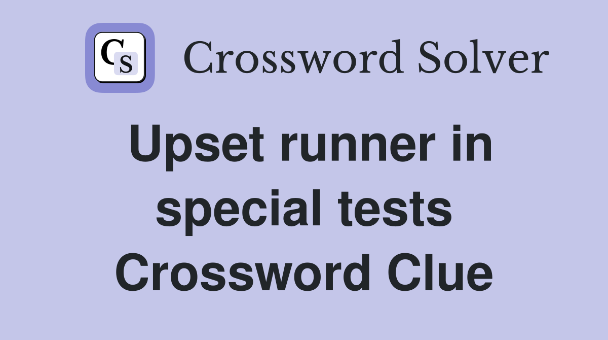 Upset runner in special tests Crossword Clue