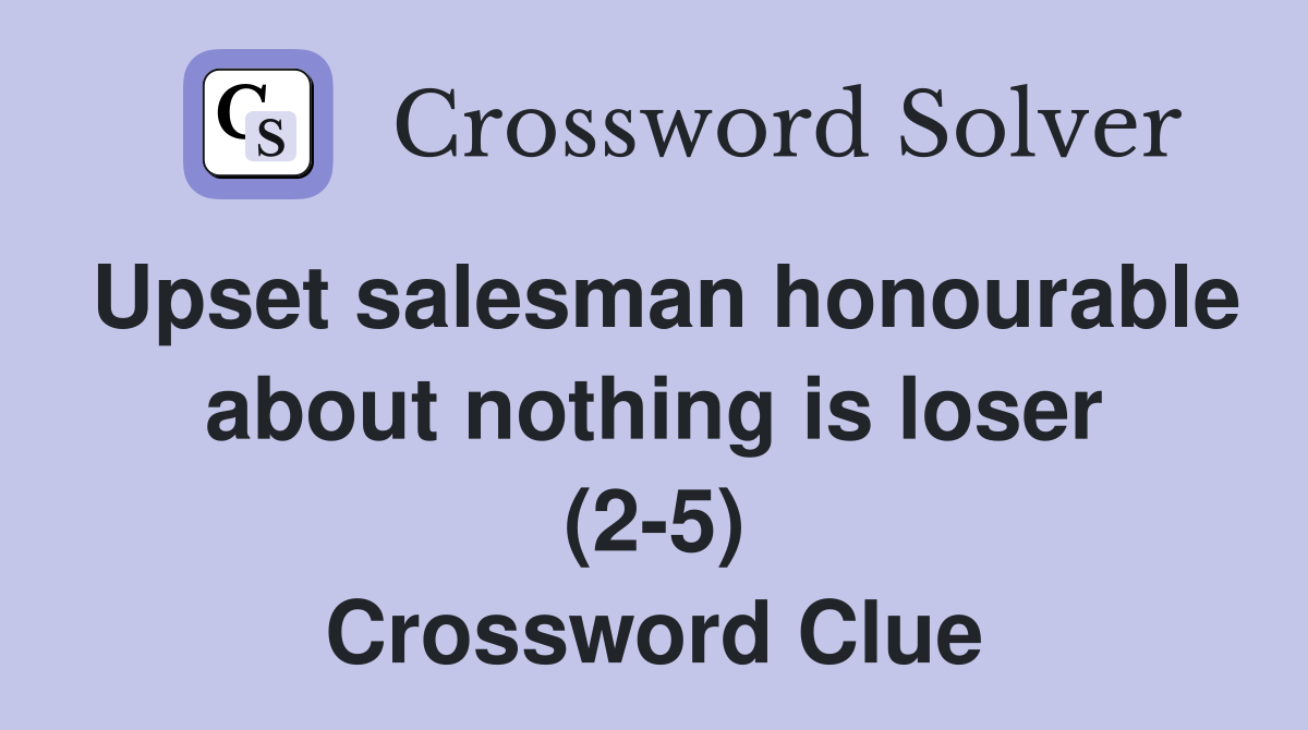 Upset salesman honourable about nothing is loser (2-5) Crossword Clue
