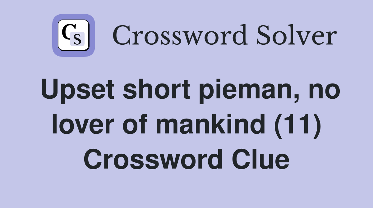 Upset short pieman, no lover of mankind (11) Crossword Clue