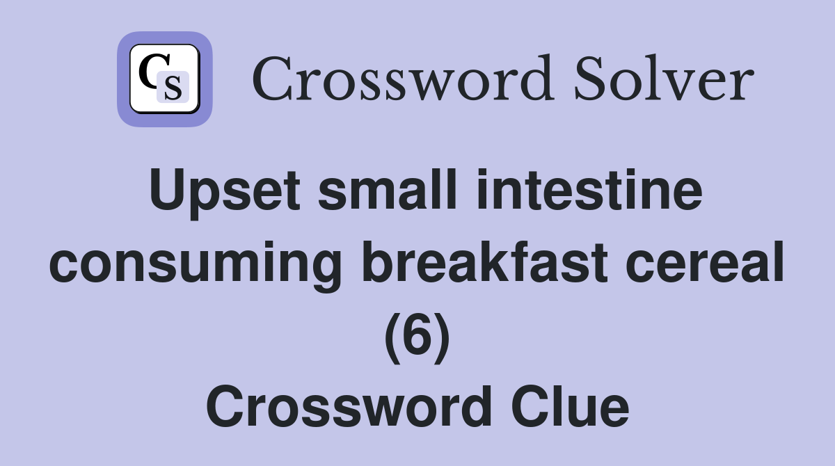 Upset small intestine consuming breakfast cereal (6) Crossword Clue
