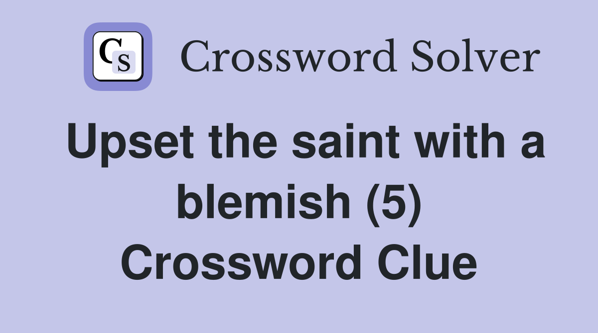 Upset the saint with a blemish (5) Crossword Clue