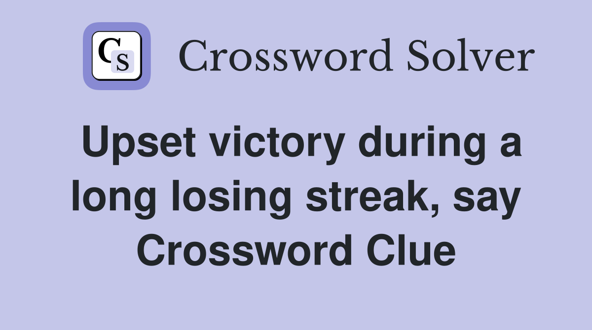 Upset victory during a long losing streak, say Crossword Clue