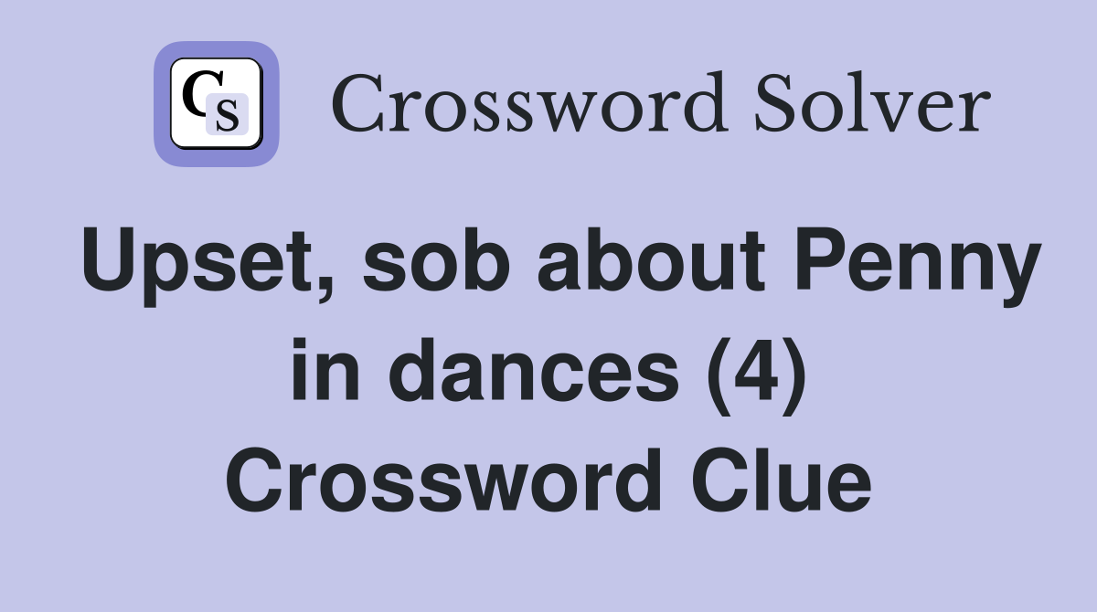 Upset, sob about Penny in dances (4) Crossword Clue