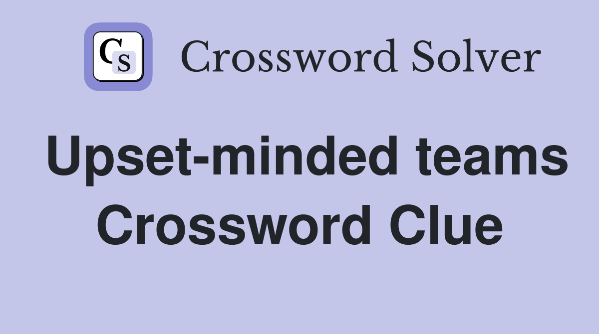 Upset-minded teams Crossword Clue