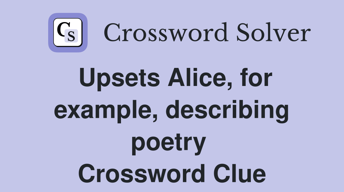 Upsets Alice, for example, describing poetry  Crossword Clue