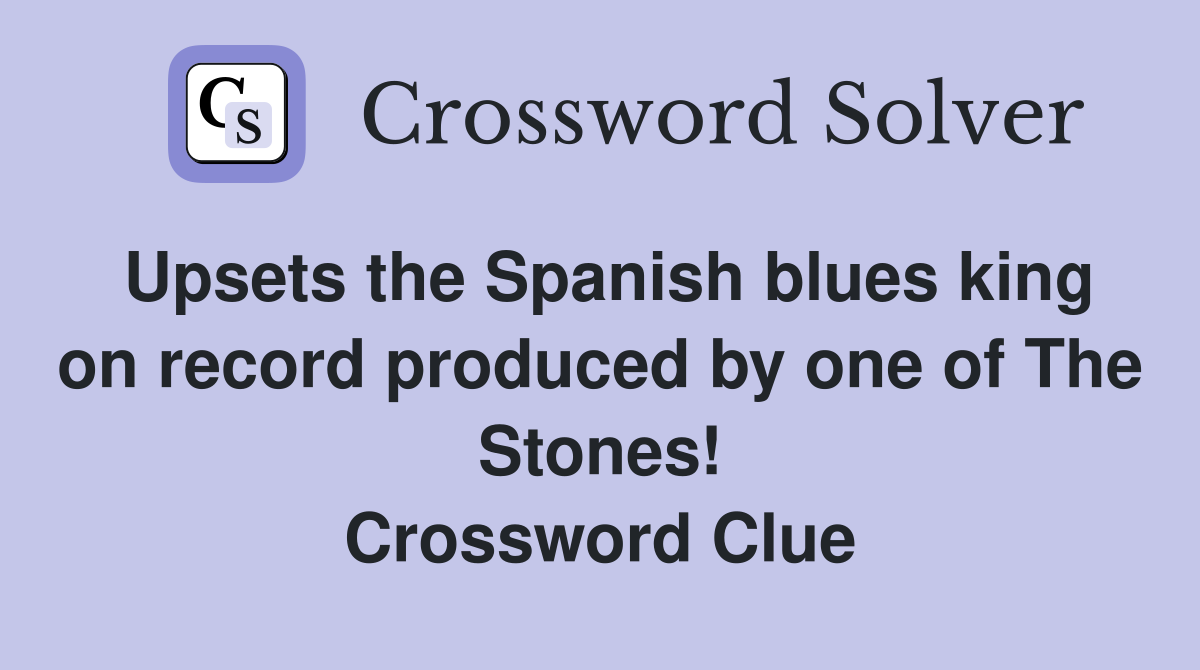 Upsets the Spanish blues king on record produced by one of The Stones! Crossword Clue