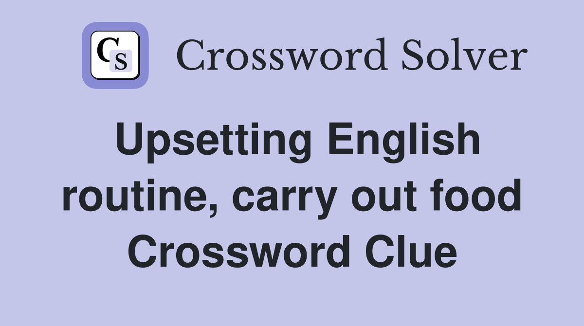 Upsetting English routine, carry out food Crossword Clue