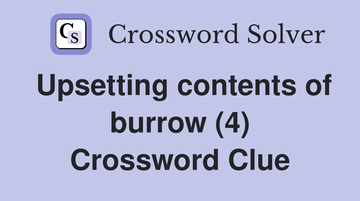 Upsetting contents of burrow (4) Crossword Clue