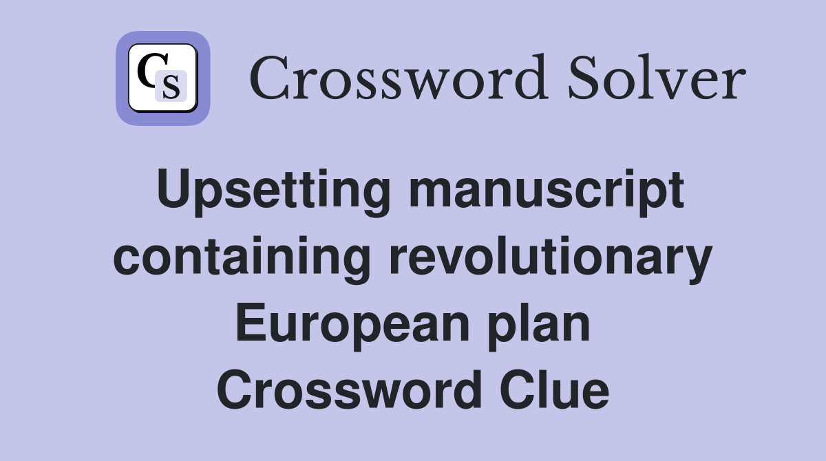 Upsetting manuscript containing revolutionary European plan Crossword Clue