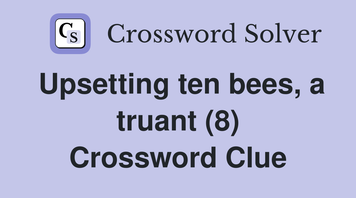 Upsetting ten bees, a truant (8) Crossword Clue