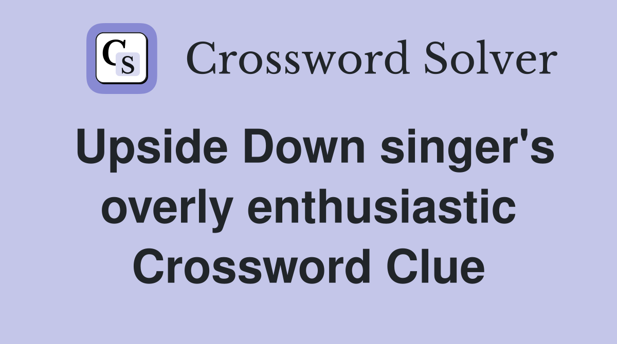 Upside Down singer's overly enthusiastic Crossword Clue