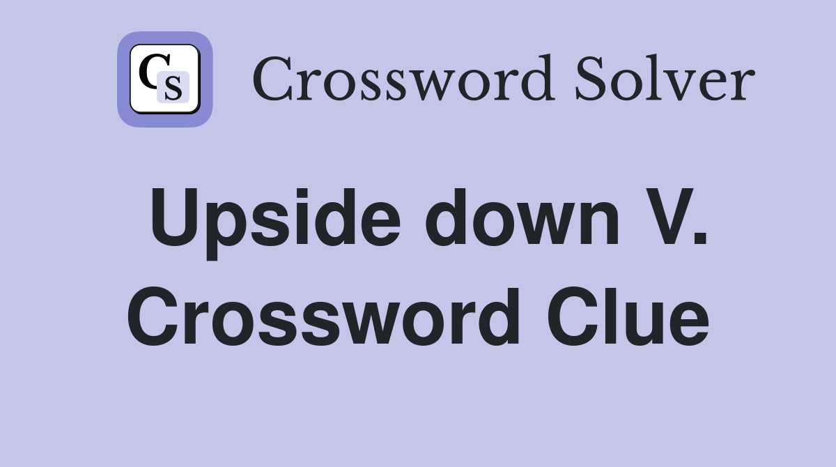 Upside down V. Crossword Clue