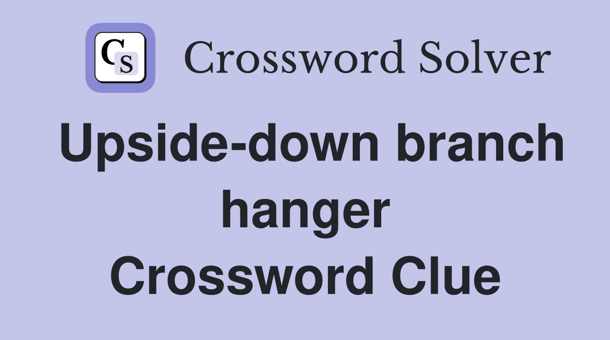 Upside-down branch hanger Crossword Clue