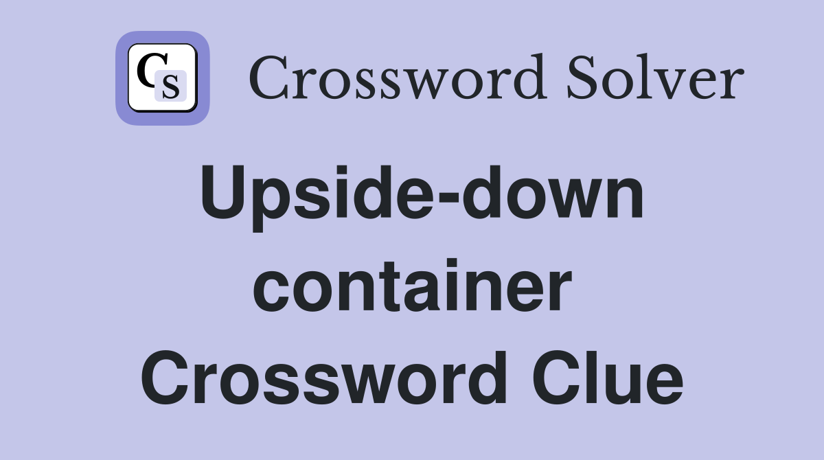 Upside-down container Crossword Clue