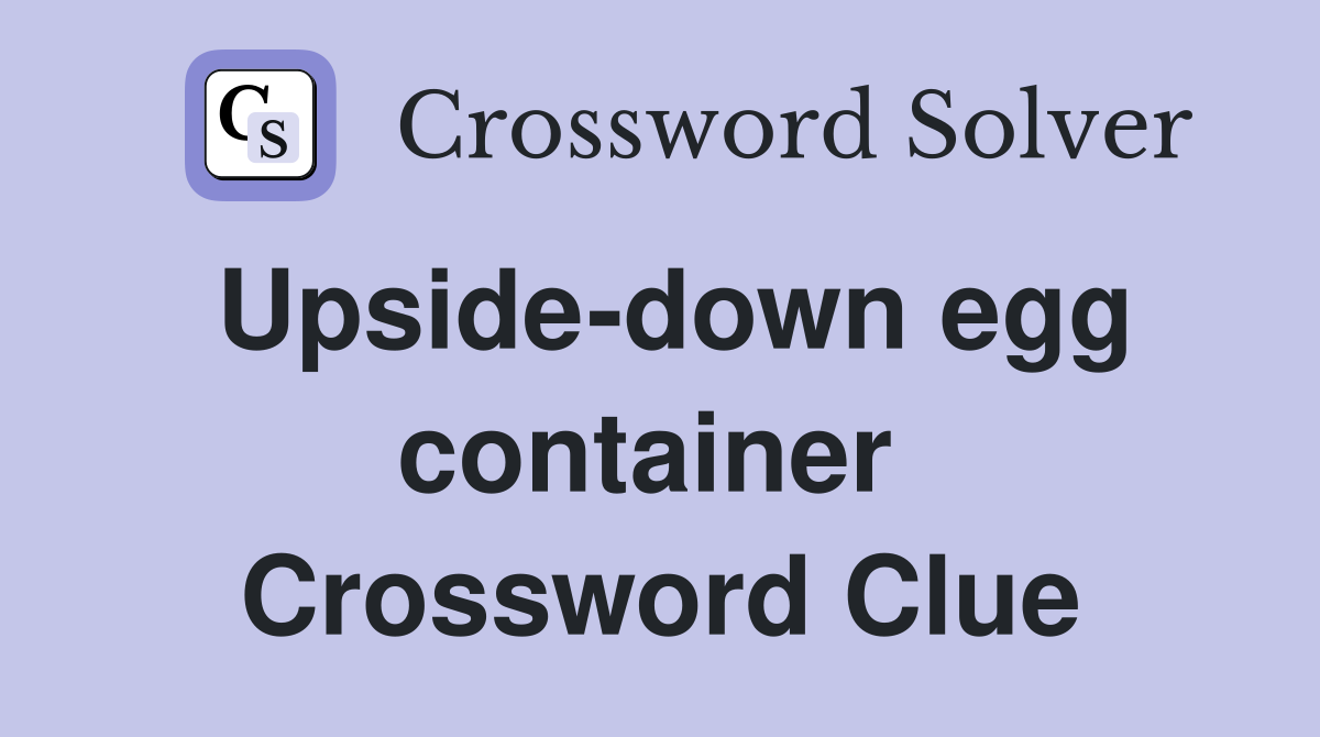 Upside-down egg container  Crossword Clue