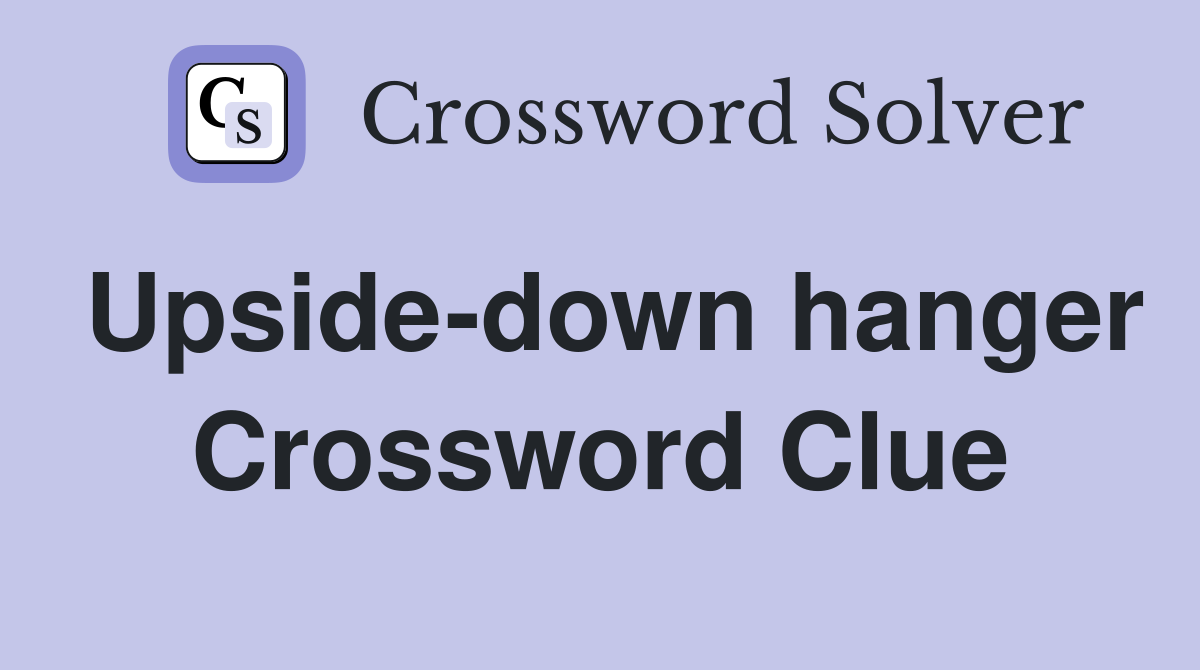 Upside-down hanger Crossword Clue