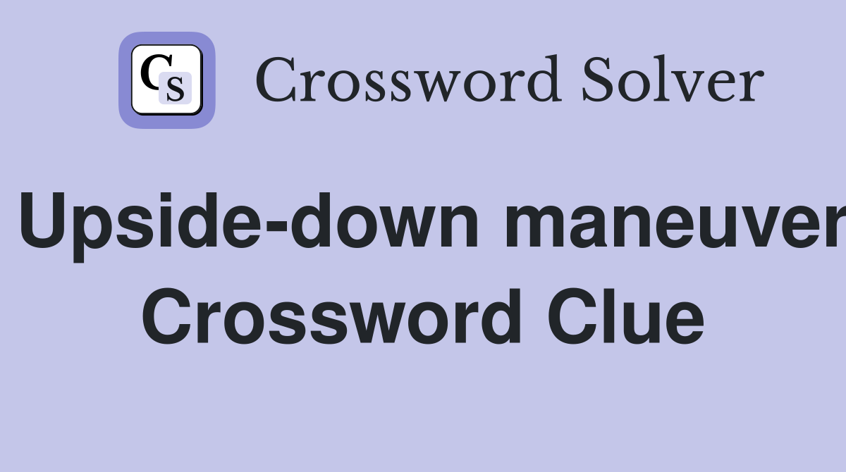 Upside-down maneuver Crossword Clue