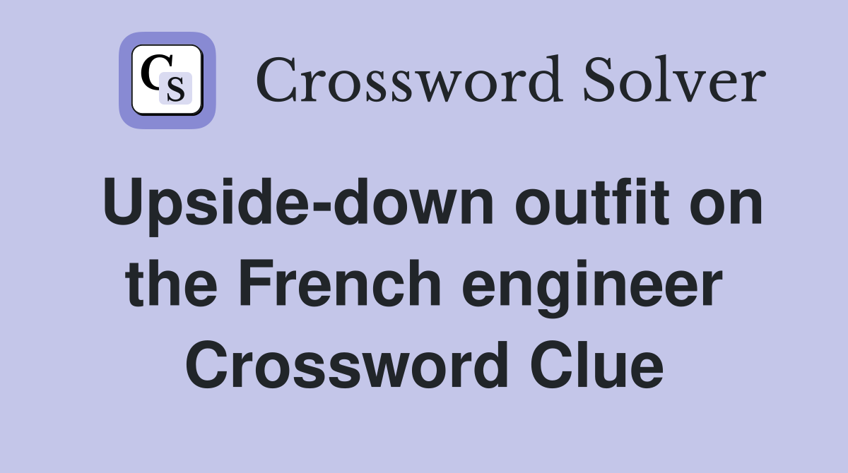 Upside-down outfit on the French engineer Crossword Clue