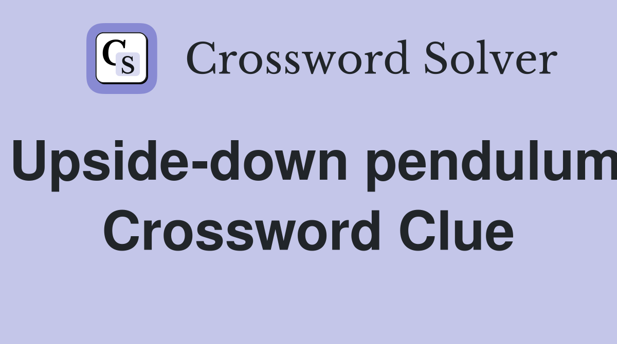 Upside-down pendulum Crossword Clue