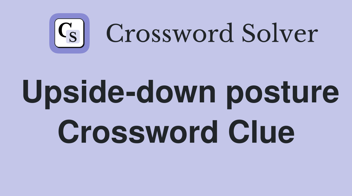 Upside-down posture Crossword Clue