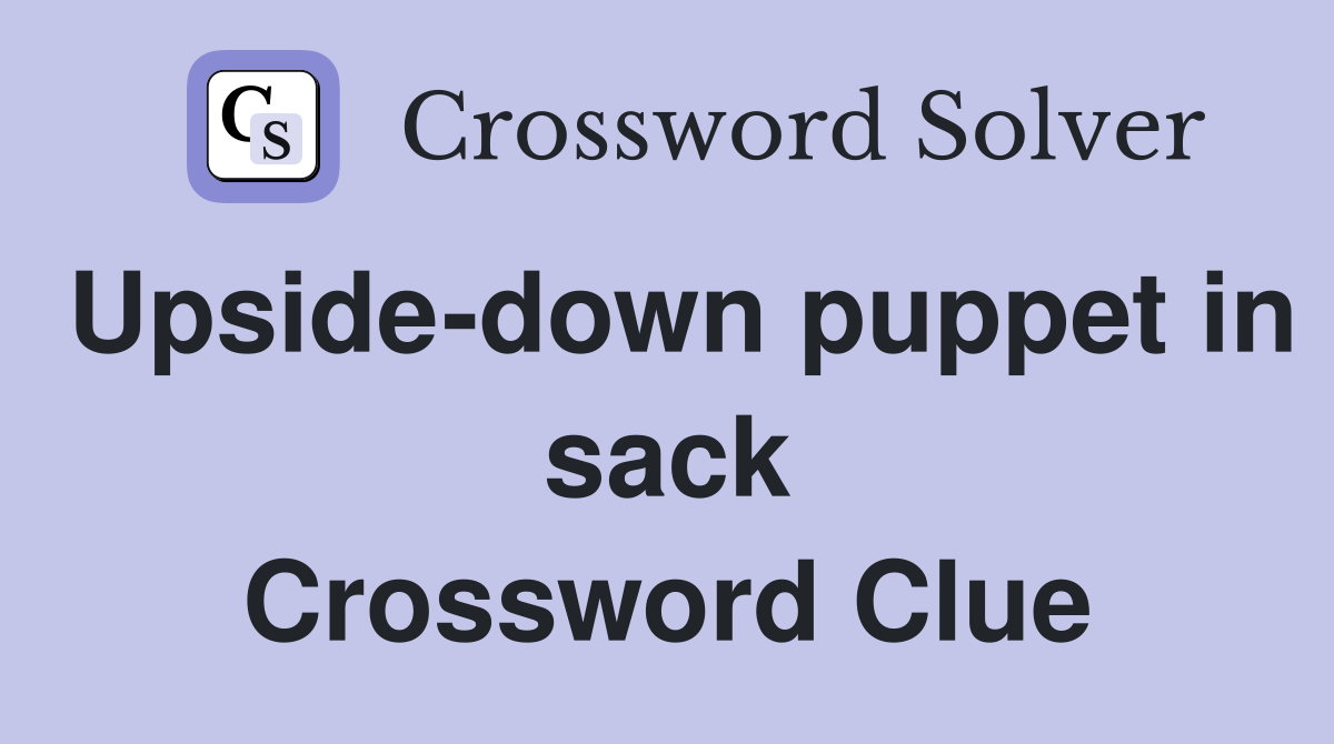 Upside-down puppet in sack Crossword Clue